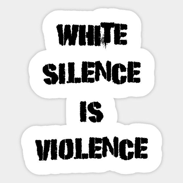 White Silence Is Violence Protest Sticker by RecoveryTees